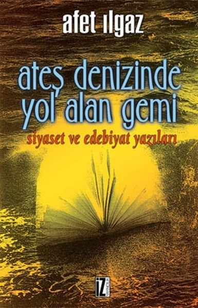 Ateş Denizinde Yol Alan Gemi, Afet Ilgaz