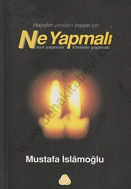 Ne Yapmalı Nasıl Yapmalı Kiminle Yapmalı, Mustafa İslamoğlu
