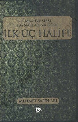 İmamiye Şiası Kaynaklarına Göre İlk Üç Halife, Mehmet Salih Arı