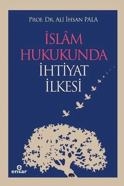 İslam Hukukunda İhtiyat İlkesi, Ali İhsan Pala