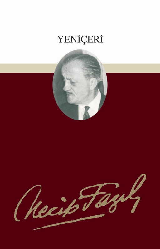 Yeniçeri : 58 - Necip Fazıl Bütün Eserleri, Büyük Doğu Yayınları