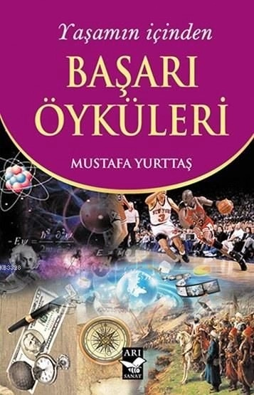 Yaşamın İçinden Başarı Öyküleri, Mustafa Yurttaş, Arı Sanat Yayınevi