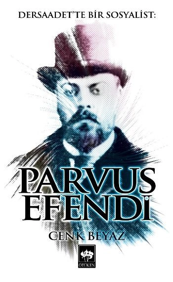 Parvus Efendi, Cenk Beyaz