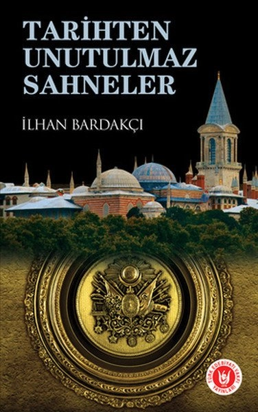 Tarihten Unutulmaz Sahneler, İlhan Bardakçı