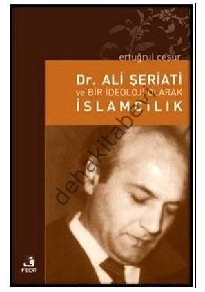 Dr. Ali Şeriati ve Bir İdeoloji Olarak İslamcılık, Ertuğrul Cesur