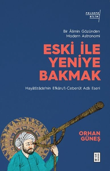 Eski ile Yeniye Bakmak Bir alimin Gözünden Modern Astronomi, Orhan Güneş
