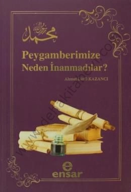 Peygamberimize Neden İnamadılar?, Ahmet Lütfi Kazancı