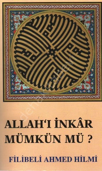 Allah'ı İnkâr Mümkün Mü?, Şehbenderzade Filibeli Ahmed Hilmi