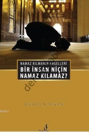 Bir İnsan Niçin Namaz Kılamaz?, Hüseyin Akman