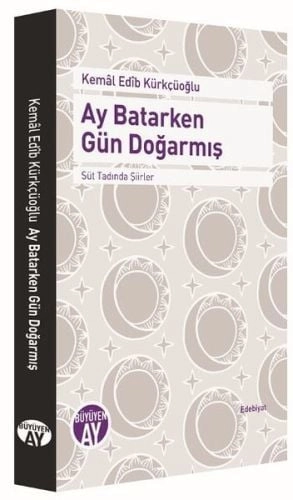 Ay Batarken Gün Doğarmış, Kemal Edib Kürkçüoğlu