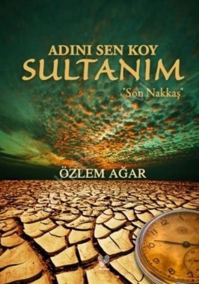 Adını Sen Koy Sultanım - Son Nakkaş , Özlem Ağar