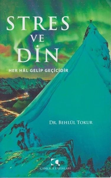 Stres ve Din; Her Hal Gelip Geçicidir, Behlül Tokur
