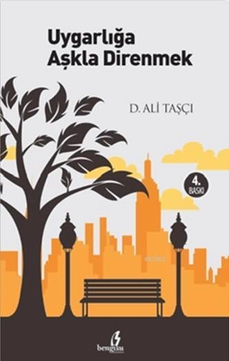 Uygarlığa Aşkla Direnmek, D. Ali Taşçı, Bengisu