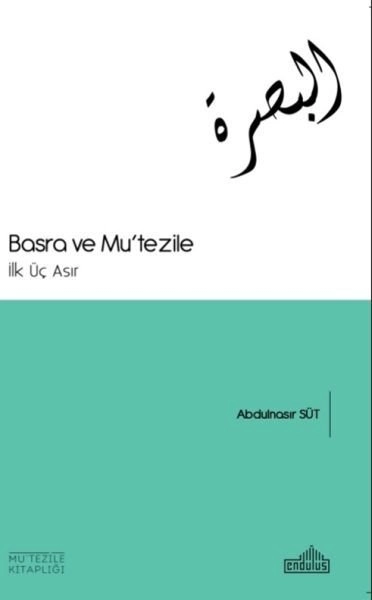 Basra ve Mutezile İlk Üç Asır Abdülnasır Süt , Endülüs Kitap