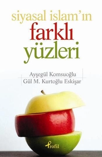 Siyasal İslam'ın Farklı Yüzleri, Gül M. Kurtoğlu Eskişar