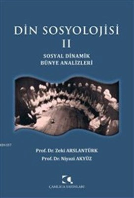 Din Sosyolojisi 2; Sosyal Dinamik Bünye Analizleri, Niyazi Akyüz Zeki Arslantürk Zeki Arslantürk;Niyazi Akyüz