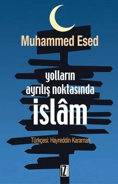 Yolların Ayrılış Noktasında İslam, Muhammed Esed, İz Yayıncılık