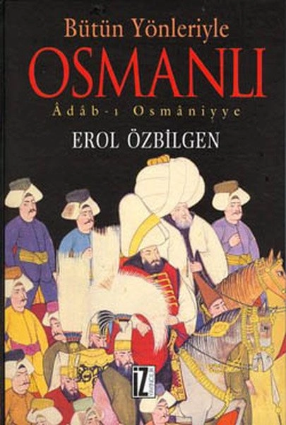 Bütün Yönleriyle Osmanlı, Erol Özbilgen
