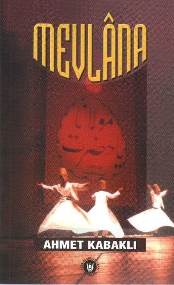 Mevlana, Ahmet Kabaklı