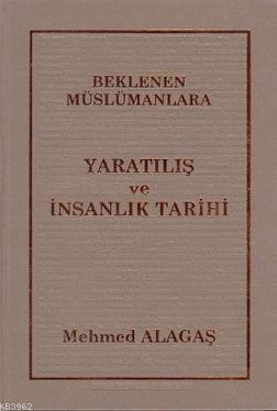 Beklenen Müslümanlara Yaratılış ve İnsanlık Tarihi, Mehmed Alagaş