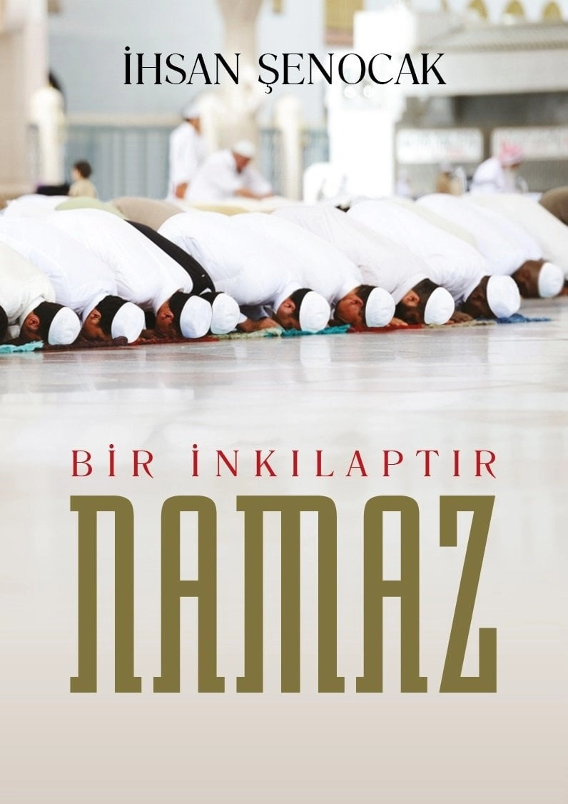 Bir İnkılaptır Namaz, İhsan Şenocak