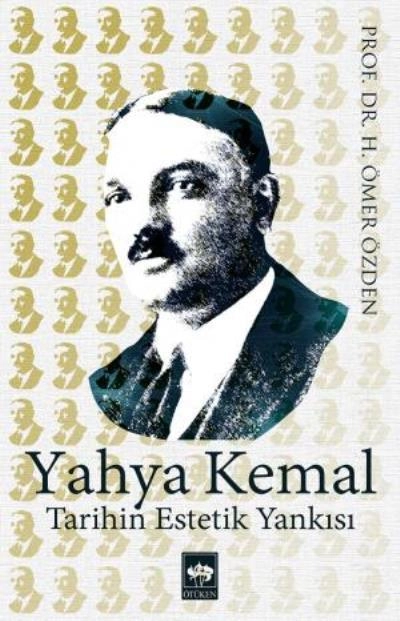 Yahya Kemal - Tarihin Estetik Yankısı, H. Ömer Özden