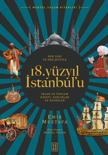 Her Yanı ve Her Şeyiyle 18. Yüzyıl İstanbulu İnsan Ve Toplum Hayatı Varlıklar Ve Nesneler, Emir Mustafa