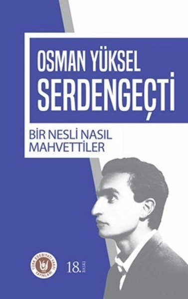 Bir Nesli Nasıl Mahvettiler, Osman Yüksel Serdengeçti