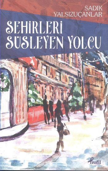 Şehirleri Süsleyen Yolcu, Sadık Yalsızuçanlar