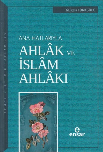 Ana Hatlarıyla Ahlak Ve İslam Ahlakı, Ensar Neşriyat