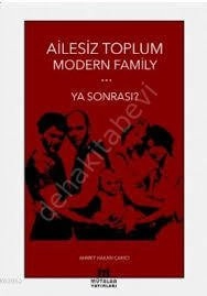 Ailesiz Toplum Modern Family Ya Sonrası?, Ahmet Hakan Çakıcı
