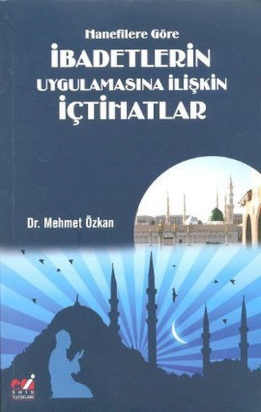 Hanefîlere Göre İbadetlerin Uygulamasına İlişkin İçtihatlar