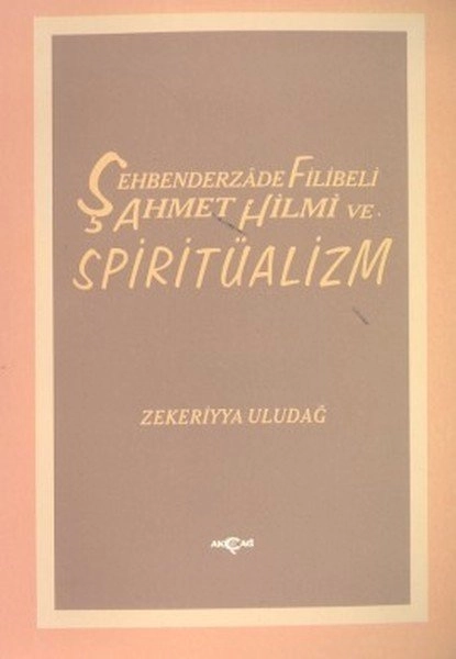 Şehbenderzade Filibeli Ahmet Hilmi ve Spiritüalizm, Zekeriyya Uludağ