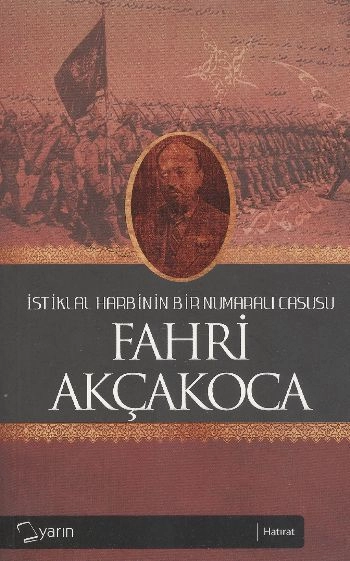 İstiklal Harbinin Bir Numaralı Casusu, Fahri Akçakoca