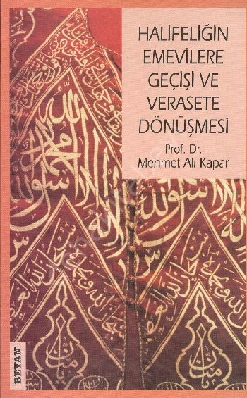 Halifeliğin Emevilere Geçişi ve Verasete Dönüşmesi, Mehmet Ali Kapar
