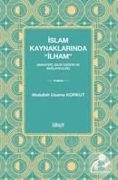 İslam Kaynaklarında ''İlham'' (Mahiyeti, Bilgi Değeri ve Bağlayıcılığı) Abdullah Usame Korkut