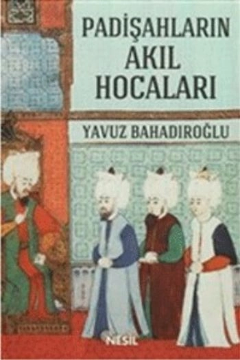 Padişahların Akıl Hocaları, Yavuz Bahadıroğlu