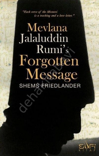 Mevlana Jalaluddin Rumi s Forgotten Message (Mevlananın Unutulmuş Mesajı) (İngilizce)