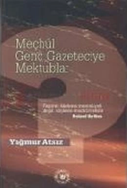 Meçhul Genç Gazeteciye Mektuplar, Yağmur Atsız