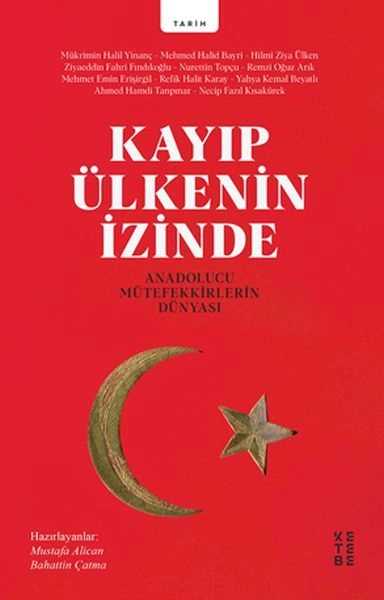 Kayıp Ülkenin İzinde Anadolucu Mütefekkirlerin Dünyası, Mükrimin Halil Yinanç, Mehmed Halid Bayri, Hilmi Ziya Ülken, Ziyaeddin Fahri Fındıkoğlu, Nurettin Topçu, Remzi Oğuz Arık, Mehmet Emin Erişirgil, Refik Halid Karay, Yahya Kemal Beyatlı, Ahmet Ham