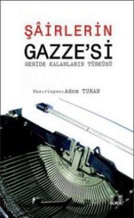 Şairlerin Gazzesi; (Geride Kalanların Türküsü), Adem Turan