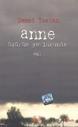 Anne Üşürüm Yokluğunda, Demet Tezcan