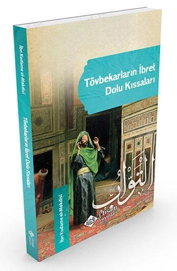 Tövbekarların İbret Dolu Kıssaları, İbn Kudame el Makdisi