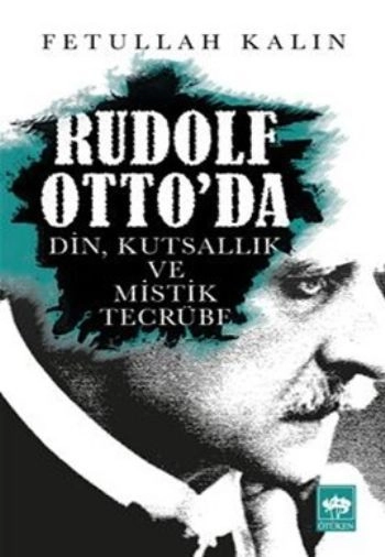 Rudolf Otto'da Din, Kutsallık ve Mistik Tecrübe, Fetullah Kalın