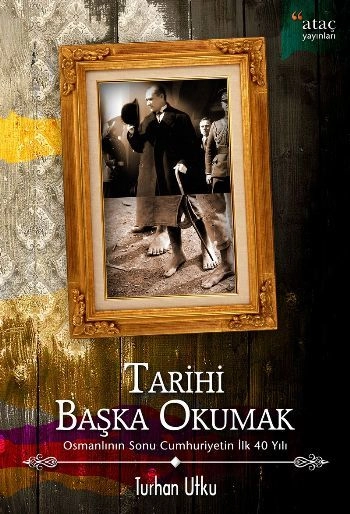 Tarihi Başka Okumak, Turhan Utku