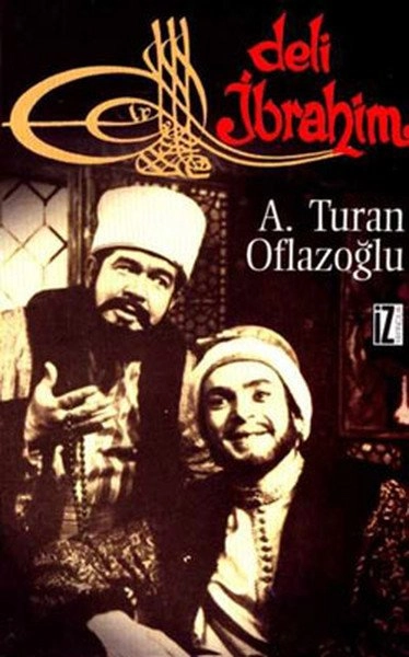 Deli İbrahim, A. Turan Oflazoğlu