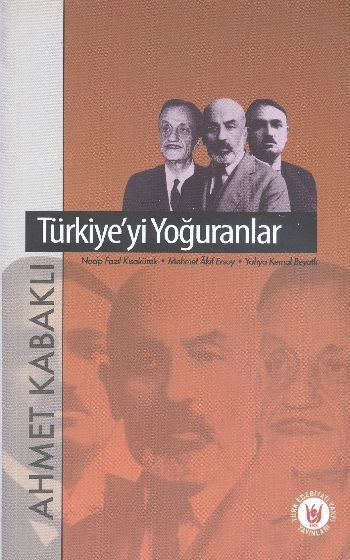 Türkiye'yi Yoğuranlar, Ahmet Kabaklı