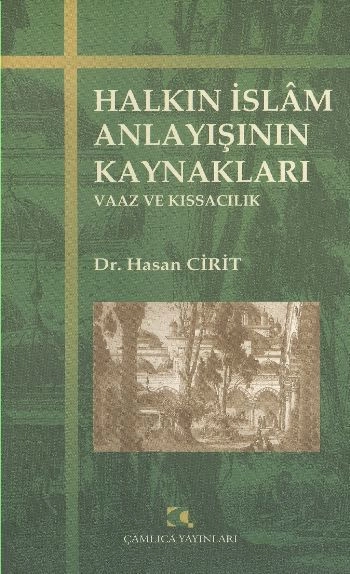Halkın İslam Anlayışının Kaynakları; Vaaz ve Kıssacılık, Hasan Cirit