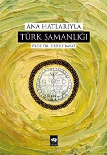 Ana Hatlarıyla Türk Şamanlığı, Fuzuli Bayat