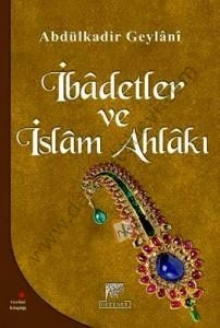 İbadetler Ve İslam Ahlakı,  Abdülkadir Geylani